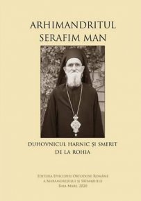 Arhimandritul Serafim Man: Duhovnicul harnic si smerit de la Rohia - Carti.Crestinortodox.ro