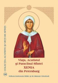 Viata, Acatistul si Paraclisul Sfintei Xenia din Petersburg - Carti.Crestinortodox.ro