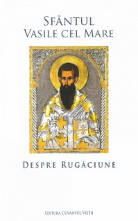 Despre rugaciune - Carti.Crestinortodox.ro