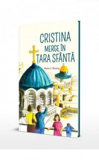 Cristina merge in Tara Sfanta - Carti.Crestinortodox.ro