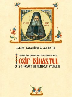 Slujba, Paraclisul si Acatistul Sfantului Iosif Isihastul - Carti.Crestinortodox.ro