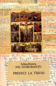 Ier. Nil Dorobantu - Scrieri 35 - Predici la Triod - Carti.Crestinortodox.ro
