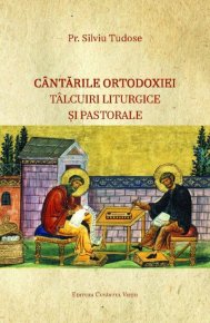 Cantarile Ortodoxiei - Talcuiri liturgice si pastorale - Carti.Crestinortodox.ro