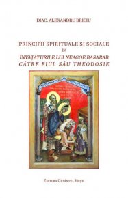Principii spirituale si sociale in invataturile lui Neagoe Basarab catre fiul sau Theodosie - Carti.Crestinortodox.ro