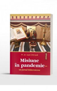 Misiune in pandemie - un jurnal duhovnicesc - Carti.Crestinortodox.ro