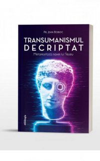 Transumanismul decriptat - Metamorfoza navei lui Tezeu - Carti.Crestinortodox.ro