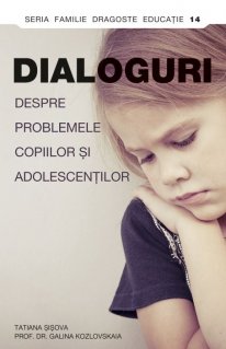 Dialoguri despre problemele copiilor si adolescentilor - Carti.Crestinortodox.ro