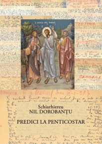 Ier. Nil Dorobantu - Scrieri 36 - Predici la Penticostar - Carti.Crestinortodox.ro