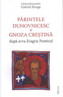 Parintele duhovnicesc si gnoza crestina dupa avva Evagrie Ponticul - Carti.Crestinortodox.ro