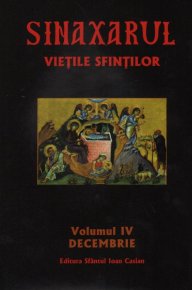 Sinaxarul Vietile Sfintilor Vol. IV: Decembrie - Carti.Crestinortodox.ro