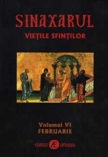 Sinaxarul Vietile Sfintilor Vol. VI: Februarie - Carti.Crestinortodox.ro