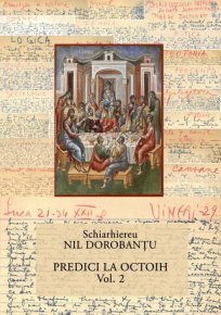 Ier. Nil Dorobantu - Scrieri 38 - Predici la Octoih vol. 2 - Carti.Crestinortodox.ro