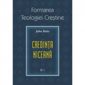 Credinta niceana. Formarea Teologiei Crestine - vol. 2 - Carti.Crestinortodox.ro