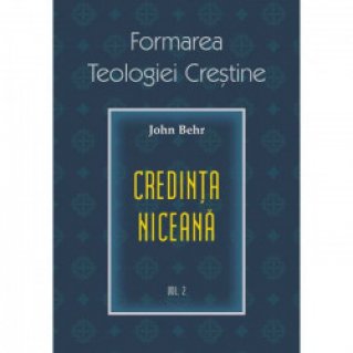 Credinta niceana. Formarea Teologiei Crestine - vol. 2 - Carti.Crestinortodox.ro