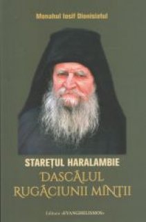 Staretul Haralambie - Dascalul rugaciunii mintii - Carti.Crestinortodox.ro