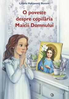 O poveste despre copilaria Maicii Domnului - Carti.Crestinortodox.ro