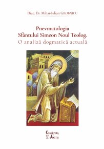 Pnevmatologia Sfantului Simeon Noul Teolog. O analiza dogmatica actuala - Carti.Crestinortodox.ro