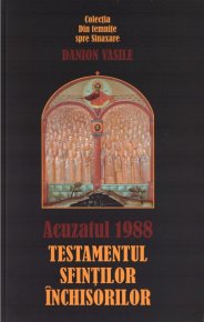 Acuzatul 1988. Testamentul sfintilor inchisorilor (editia a treia) - Carti.Crestinortodox.ro