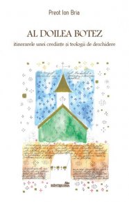 Al doilea Botez. Itinerarele unei credinte si teologii de deschidere - Carti.Crestinortodox.ro