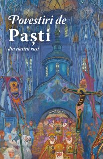 Povestiri de Pasti din clasicii rusi - Carti.Crestinortodox.ro