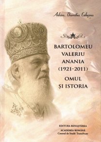 Bartolomeu Valeriu Anania (1921-2011). Omul si istoria - Carti.Crestinortodox.ro