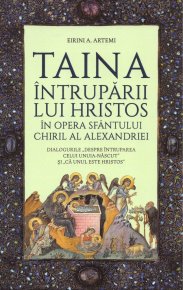 Taina intruparii lui Hristos in opera Sfantului Chiril al Alexandriei - Carti.Crestinortodox.ro