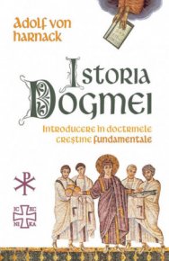 Istoria Dogmei. Introducere in doctrinele crestine fundamentale - Carti.Crestinortodox.ro