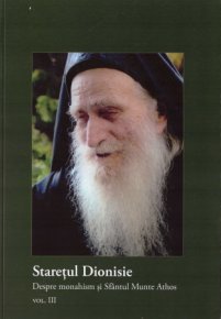 Staretul Dionisie. Despre monahism si Sfantul Munte Athos. Vol. 3 - Carti.Crestinortodox.ro