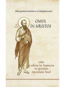 Omul in Hristos, Isihie si vederea lui Dumnezeu in Epistolele Apostolului Pavel - Carti.Crestinortodox.ro