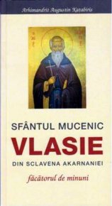 Sfantul Mucenic Vlasie din Sclavena Akarnaniei - facatorul de minuni - Carti.Crestinortodox.ro