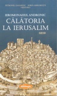 Calatoria la Ierusalim (1859) - Ieromonahul Andronic - Carti.Crestinortodox.ro