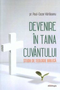Devenire in Taina Cuvantului. Studii de teologie biblica - Carti.Crestinortodox.ro