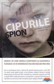 Cipurile spion. Modul in care marile corporatii si guvernele planuiesc sa va urmareasca fiecare miscare prin RFID - Carti.Crestinortodox.ro