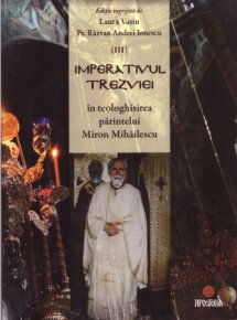 Imperativul trezviei in teologhisirea parintelui Miron Mihailescu. Volumul III - Carti.Crestinortodox.ro