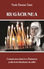 Rugaciunea. Comunicarea tainică cu Dumnezeu şi alte texte folositoare de suflet - Carti.Crestinortodox.ro