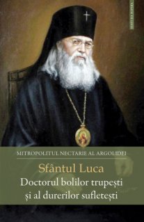 Sfantul Luca - Doctorul bolilor trupesti si al durerilor sufletesti - Carti.Crestinortodox.ro