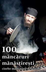 100 mancaruri manastiresti. Ciorbe, mancaruri, deserturi - Carti.Crestinortodox.ro