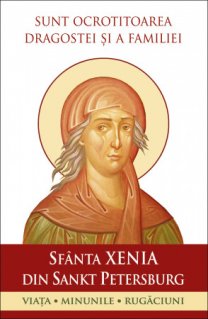 Sfanta Xenia din Sankt Petersburg - Sunt ocrotitoarea dragostei si a familiei - Carti.Crestinortodox.ro