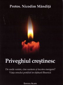 Priveghiul crestinesc. De unde venim, cine suntem si incotro mergem? - Carti.Crestinortodox.ro