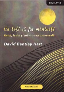 Ca toti sa fie mantuiti. Raiul, iadul si mantuirea universala - Carti.Crestinortodox.ro