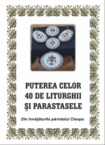 Puterea celor 40 de liturghii si parastase. Din invataturile parintelui Cleopa - Carti.Crestinortodox.ro