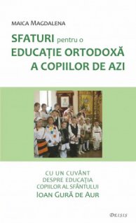 Sfaturi pentru o educatie ortodoxa a copiilor de azi - Carti.Crestinortodox.ro