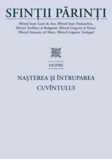 Sfintii Parinti despre Nasterea si Intruparea Cuvantului - Carti.Crestinortodox.ro