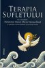 Terapia Sufletului - Din convorbirile Parintelui Staret Efrem Vatopedinul cu psihologi, medici psihiatri si neurologi romani