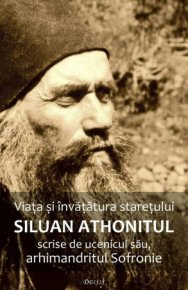 Viata si invatatura staretului Siluan Athonitul scrise de ucenicul sau, arhimandritul Sofronie - Carti.Crestinortodox.ro