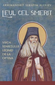 Leul cel smerit. Viata staretului Leonid de la Optina - Carti.Crestinortodox.ro