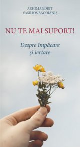 Nu te mai suport. Despre impacare si iertare - Carti.Crestinortodox.ro