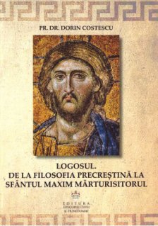 Logosul. De la filosofia precrestina la Sfantul Maxim Martusitorul - Carti.Crestinortodox.ro