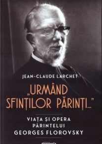 Urmand Sfintilor Parinti... : viata si opera parintelui Georges Florovsky - Carti.Crestinortodox.ro