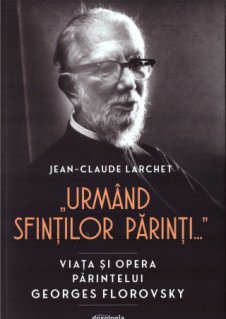 Urmand Sfintilor Parinti... : viata si opera parintelui Georges Florovsky - Carti.Crestinortodox.ro